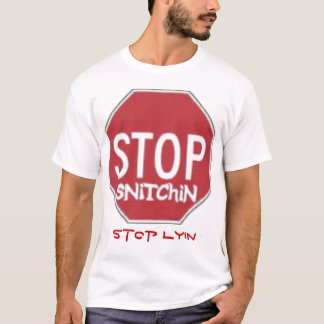 Stop snitchin stop lyin T-shirt