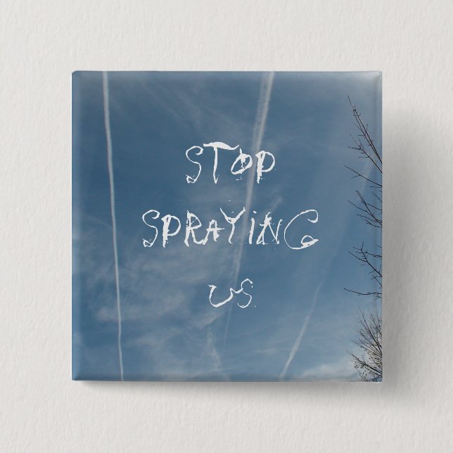 Stop Spraying Us! Chem Trail Activism Button (Front)