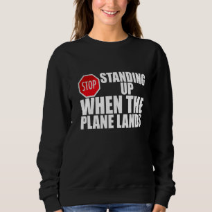 Stop Standing Up When The Plane Lands Sweatshirt