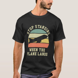 Stop Standing When The Plane Lands Airline Travel T-Shirt