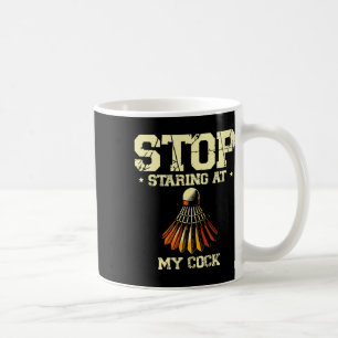 Stop Staring At My Badminton Player Racket 2 Coffee Mug