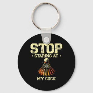 Stop Staring At My Badminton Player Racket Key Ring