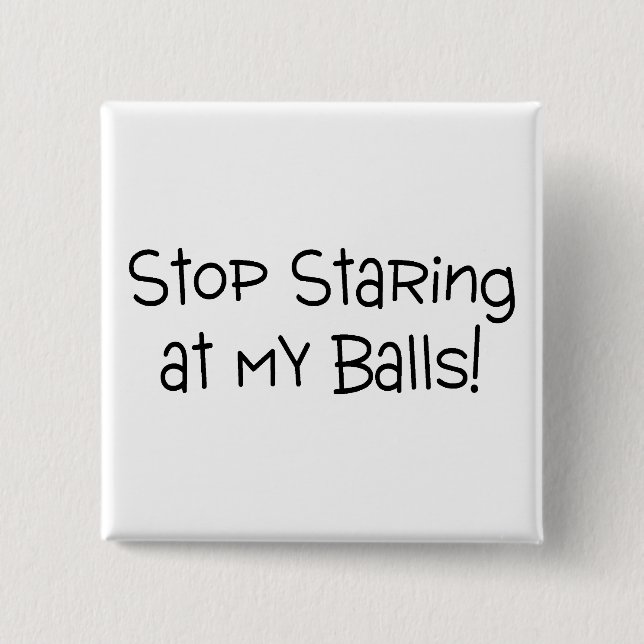 Stop Staring At My Balls 15 Cm Square Badge (Front)