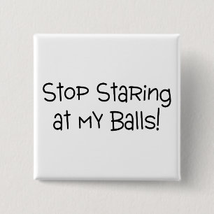 Stop Staring At My Balls 15 Cm Square Badge
