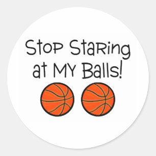 Stop Staring At My Balls Basketballs Classic Round Sticker