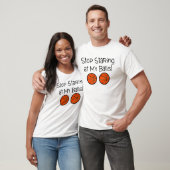 Stop Staring At My Balls (Basketballs) T-Shirt (Unisex)