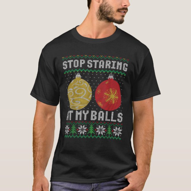 Stop staring at my balls Christmas ugly sweater  (Front)