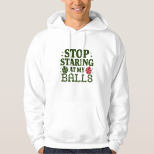 Stop Staring At My Balls Dirty Christmas Humour Hoodie