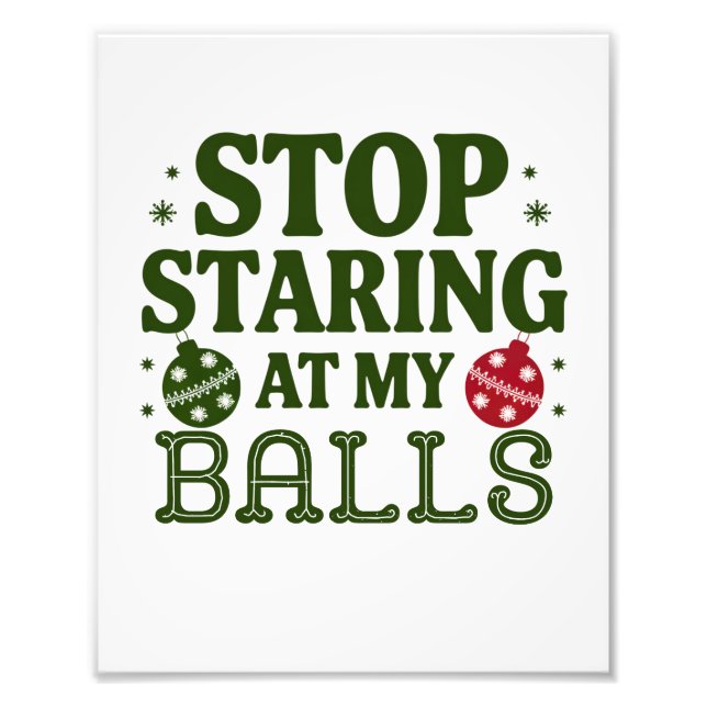 Stop Staring At My Balls Dirty Christmas Humour Photo Print (Front)