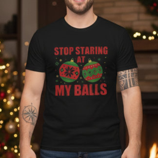 Stop Staring At My Balls Funny Christmas  T-Shirt