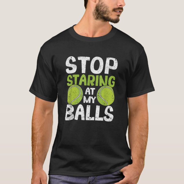 Stop Staring At My Balls Funny Tennis Player Coach T-Shirt (Front)
