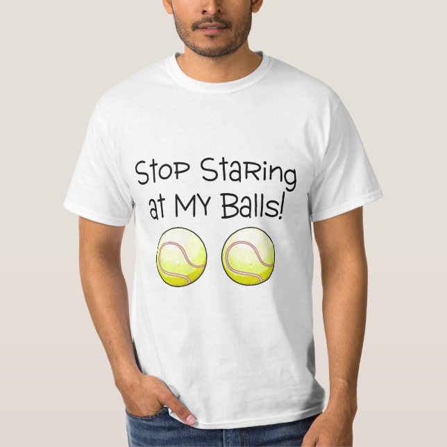 Stop Staring At My Balls (Tennis Balls) T-Shirt (Front)