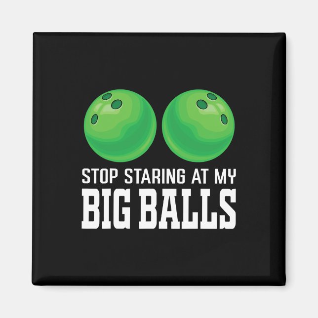Stop Staring At My Big Bowler Funny Bowling  Magnet (Front)