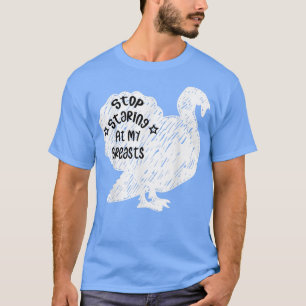 Stop Staring at My Breasts Funny Thanksgiving Turk T-Shirt