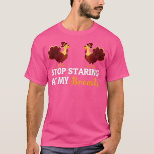 Stop Staring At My Breasts Thanksgiving for Women T-Shirt