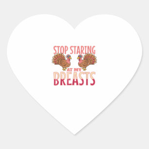 stop staring at my breasts turkey Chicken Thanksgi Heart Sticker