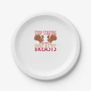 stop staring at my breasts turkey Chicken Thanksgi Paper Plate