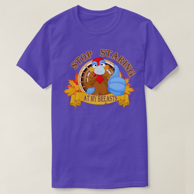 stop staring at my breastsfunny turkey for thanksg T-Shirt (Design Front)