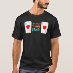 Stop Staring At My Cards Casino Poker Player   Dea T-Shirt