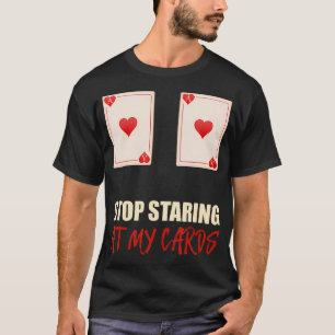 Stop Staring At My Cards Poker Texas Holdem T-Shirt