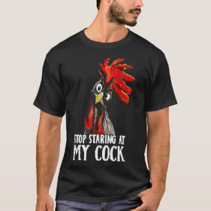Stop Staring At My Cook - Chicken, Sarcastic Humou T-Shirt