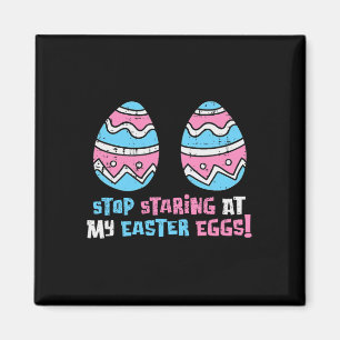Stop Staring At My Easter Eggs Funny Adult Humour Magnet