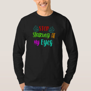 Stop Staring At My Eyes Graphic Saying T-Shirt