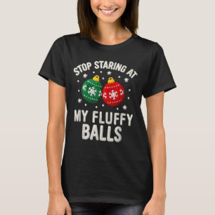 Stop Staring At My Fluffy Funny Christmas Ornament T-Shirt