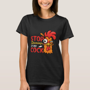Stop Staring At My Funny Chicken Rooster Humour T-Shirt