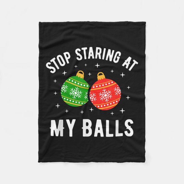 Stop Staring At My Funny Dirty Christmas Adult Hum Fleece Blanket (Front)