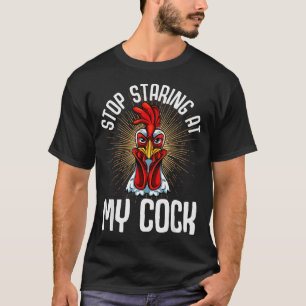 Stop Staring At My Funny Farmer Sarcastic Chicken T-Shirt
