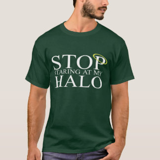 Stop Staring at My Halo T-Shirt