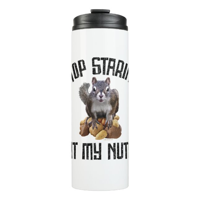 Stop Staring at my Nuts - funny Squirrel lover Thermal Tumbler (Front)