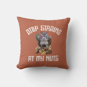 Stop Staring at my Nuts - funny Squirrel lover Thr Cushion