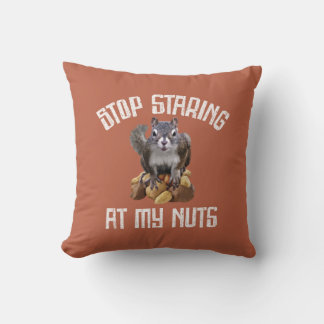 Stop Staring at my Nuts - funny Squirrel lover Thr Cushion