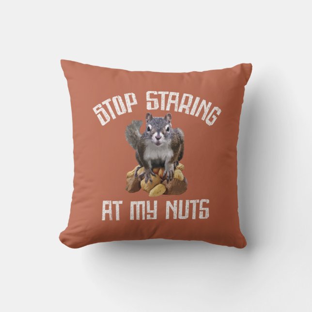 Stop Staring at my Nuts - funny Squirrel lover Thr Cushion (Front)