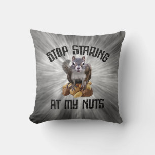 Stop Staring at my Nuts - funny Squirrel lover Thr Cushion