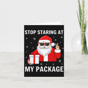 Stop Staring At My Package Christmas Adult Humor F Card