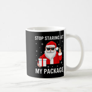 Stop Staring At My Package Christmas Adult Humor F Coffee Mug