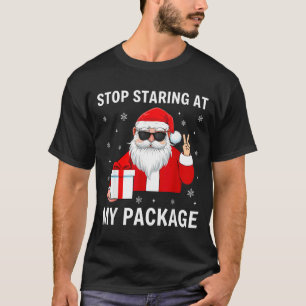 Stop Staring At My Package Christmas Adult Humor F T-Shirt