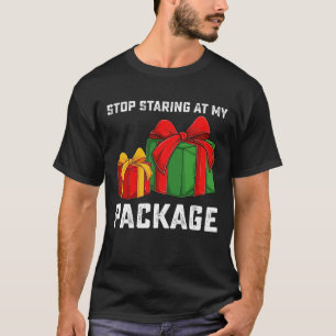 Stop Staring At My Package Christmas Holiday T-Shirt