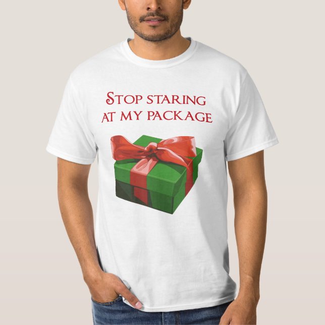 Stop Staring at my Package Christmas Present T-Shirt (Front)