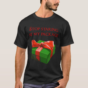 Stop Staring At My Package Christmas Present  T-Shirt
