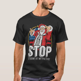 Stop Staring At My Package Funny Adult Humour Chri T-Shirt