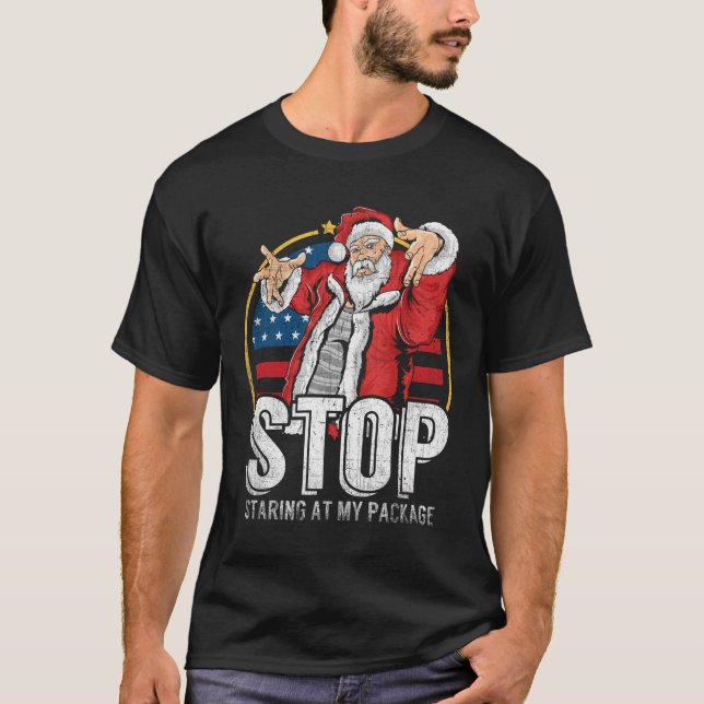 Stop Staring At My Package Funny Adult Humour Chri T-Shirt (Front)