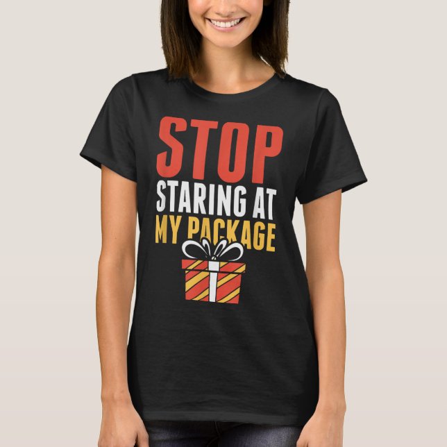Stop Staring At My Package Funny Christmas Shirt  (Front)