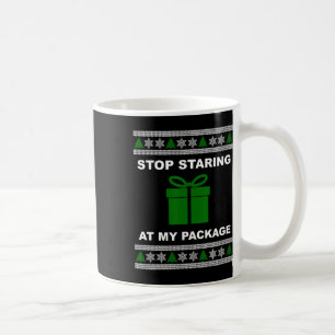 Stop Staring At My Package - Ugly Christmas Coffee Mug