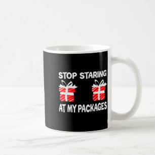 Stop Staring At My Packages Funny Christmas Naught Coffee Mug