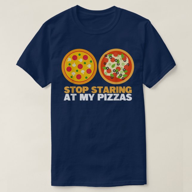 Stop Staring At My Pizza Eating Funny Women Pizza  T-Shirt (Design Front)