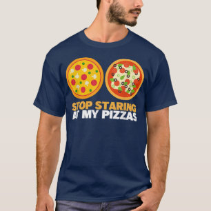 Stop Staring At My Pizza Eating Funny Women Pizza  T-Shirt